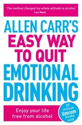 Allen Carr's Easy Way to Quit Emotional Drinking : Enjoy Your Life Free From Alcohol - Allen Carr