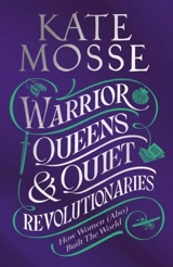 Warrior Queens and Quiet Revolutionaries - Kate Mosse