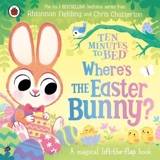 Ten Minutes to Bed : Where's the Easter Bunny ? - Rhiannon Fielding