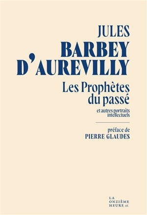 Les prophètes du passé : et autres portraits intellectuels - Jules Barbey d'Aurevilly