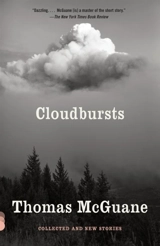 Cloudbursts : Collected and New Stories - Thomas McGuane