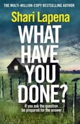 What Have You Done ? - Shari Lapena
