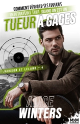 Comment réparer ses erreurs en détruisant tout quand on est un tueur à gages : Jackson et Leland, T4 - Alice Winters