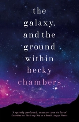 The Galaxy, and the Ground Within Vol. 4 - Becky Chambers