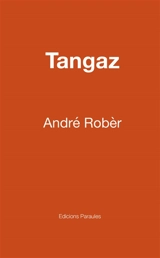 Tangaz : moin la fè in rèv an paye sab. Tangaz : quand votre histoire vous demande des comptes - André Robèr