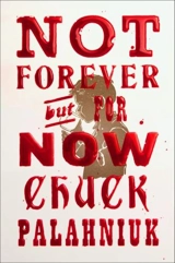 Not Forever But For Now - Chuck Palahniuk