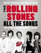 The Rolling Stones : All the Songs : The Story Behind Every Track - Philippe Margotin
