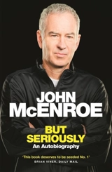 But Seriously : An Autobiography - McEnroe, John