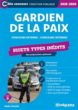 Gardien de la paix : concours externe, concours internes, cat. B : sujets types inédits, 2025-2026 - Marc Dalens