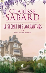 Le secret des Agapanthes. Vol. 2. Stella & Hortense - Clarisse Sabard