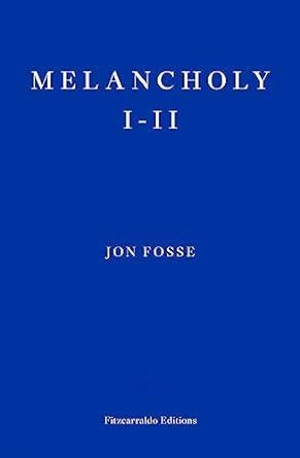 Melancholy I-II - Jon Fosse
