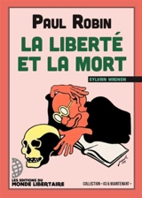 Paul Robin : la liberté et la mort - Sylvain Wagnon
