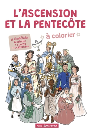 L'Ascension et la Pentecôte à colorier : 12 credocartes à colorier + 1 conte + 1 catéchèse - Anne Charlotte Larroque