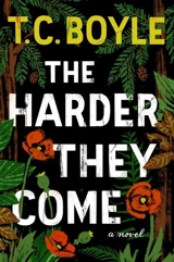 The Harder They Come - T. Coraghessan Boyle