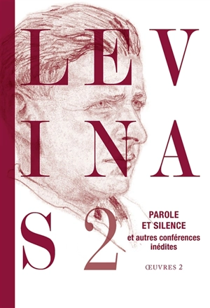 Oeuvres. Vol. 2. Parole et silence : et autres conférences inédites - Emmanuel Levinas