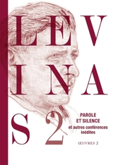 Oeuvres. Vol. 2. Parole et silence : et autres conférences inédites - Emmanuel Levinas