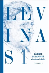 Oeuvres. Vol. 1. Carnets de captivité : et autres inédits - Emmanuel Levinas