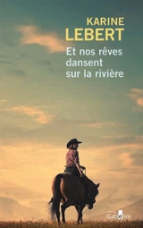 Et nos rêves dansent sur la rivière - Karine Lebert
