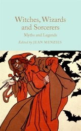 Witches, Wizards and Sorcerers : Myths and Legends - Jean Menzies