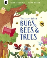 The Secret Life of Bugs, Bees and Trees - Moira Butterfield