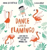 Dance Like a Flamingo : Learn how to Move and Groove Like the Animals Do - Moira Butterfield
