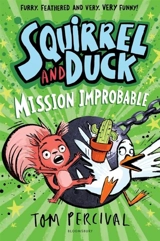Squirrel and Duck : Mission Improbable - Tom Percival