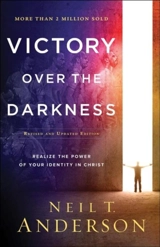 Victory Over the Darkness : Realize the Power of Your Identity in Christ - Neil T. Anderson