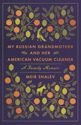 My Russian Grandmother and Her American Vacuum Cleaner : A Family Memoir - Meir Shalev