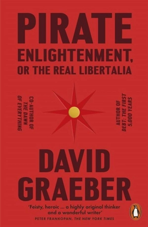 Pirate Enlightenment, or the Real Libertalia - David Graeber