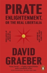 Pirate Enlightenment, or the Real Libertalia - David Graeber