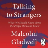 Talking to Strangers - Malcolm Gladwell