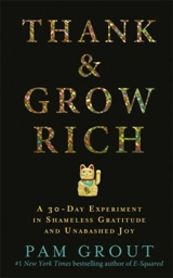 Thank and Grow Rich - Pam Grout