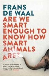 Are We Smart Enough to Know How Smart Animals Are - Frans de Waal