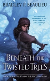 Beneath the Twisted Trees : Song of Shattered Sands Vol. 4 - Bradley P. Beaulieu