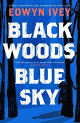 Black Woods, Blue Sky - Eowyn Ivey