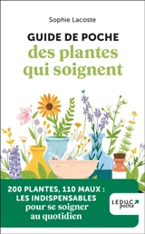 Guide de poche des plantes qui soignent : 200 plantes, 110 maux : les indispensables pour se soigner au quotidien - Sophie Lacoste