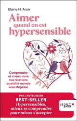 Aimer quand on est hypersensible : comprendre et mieux vivre vos relations quand le monde vous dépasse - Elaine N. Aron