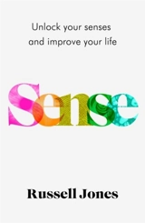 Sense : Unlock Your Senses and Improve Your Life - Jones, Russell