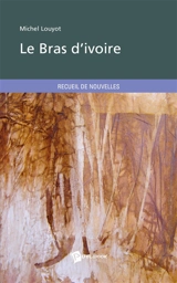 Le Bras d'ivoire - Michel Louyot