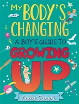 My Body's Changing : A Boy's Guide to Growing Up - Anita Ganeri