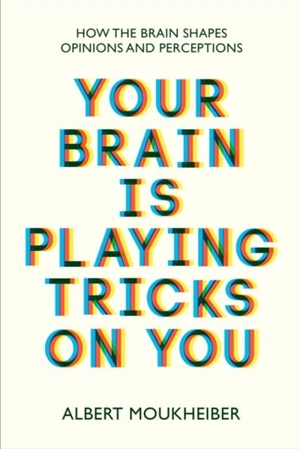 Your Brain Is Playing Tricks on You - Albert Moukheiber