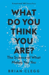 What Do You Think YOu Are ? : The Science of What Makes You You - Brian Clegg