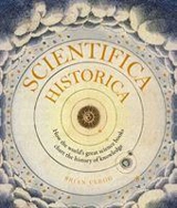 Scientifica Historica : How the World's Great Science Books Chart the History of Knowledge - Brian Clegg