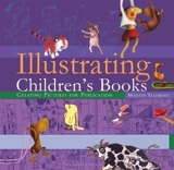 Illustrating Children's Books : Creating Pictures for Publication - Martin Salisbury