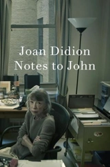 Notes to John - Joan Didion