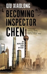 Becoming Inspector Chen : An Inspector Chen Mystery Vol. 11 - Xiaolong Qiu