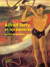 Alfred Jarry et les peintres : textes et poèmes - Alfred Jarry