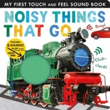 Noisy Things That Go : My First - Libby Walden