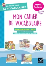 Mon cahier de vocabulaire CE1 : 160 exercices et jeux pour travailler les notions à partir de 5 thématiques du quotidien : nouveaux programme 2025 - Laurence Lefèvre