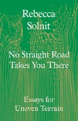 No Straight Road Takes You There - Rebecca Solnit